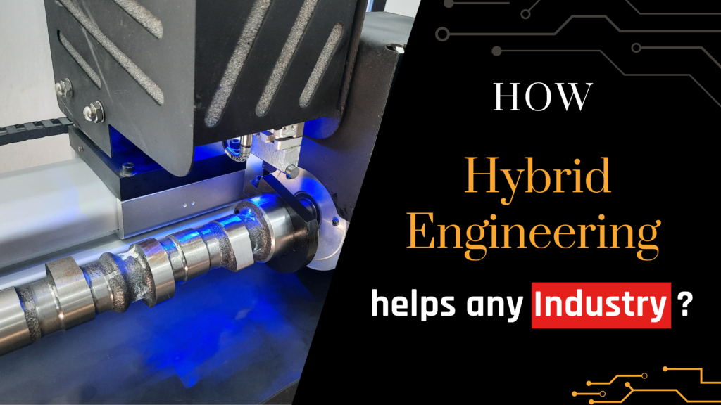 How hybrid engineering helps any industry